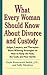 What Every Woman Should Know About Divorce and Custody: Judges, Lawyers, and Therapists Share Winning Strategies on How to Keep the