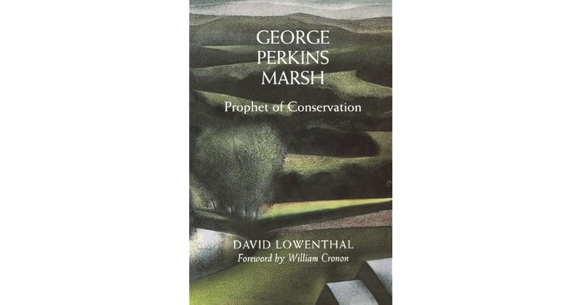 George Perkins Marsh, Prophet of Conservation by David Lowenthal