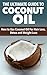Coconut Oil: The Ultimate Guide to Coconut Oil- How to Use Coconut Oil For Hair Loss, Detox and Weight Loss (Coconut Oil, Hair Loss)
