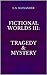 Fictional Worlds III: Trage...