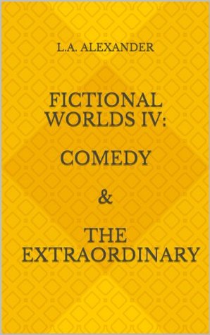 Fictional Worlds IV: Comedy & The Extraordinary