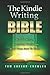 The Kindle Writing Bible: How To Write A Bestselling Nonfiction Book From Start To Finish (Kindle Publishing Bible)
