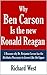 Why Ben Carson is the New Ronald Reagan: 5 Reasons why Dr. Benjamin Carson has the Attributes Necessary to Govern Like the Gipper