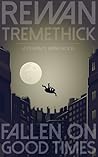 Fallen on Good Times by Rewan Tremethick