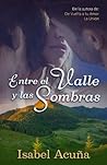 Entre el valle y las sombras by Isabel Acuña