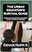 The Urban Educator's Survival Guide, 7 Proven Strategies From... by Dennis Nappi II