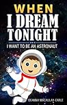 When I Dream Tonight: I Want To Be An Astronaut! - Bedtime Stories 3 to 9 yr old (astronaut as a boy - version)