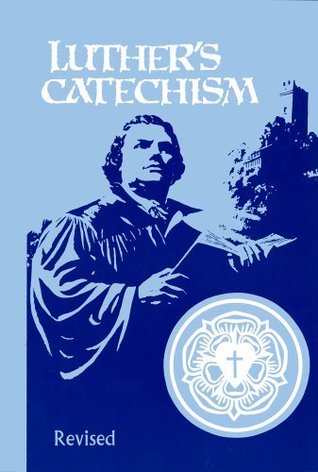 Luther's Catechism: The Small Catechism of Dr Martin Luther and an Exposition for Children and Adults Written in Contemporary English