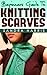 (2 Book Bundle) "Beginners Guide To Knitting Scarves" & "How To Knit Socks For Beginners" (Knitting For Beginners)
