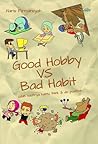 Good Hobby VS Bad Habit by Haris Firmansyah