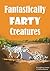 Fantastically Farty Creatures