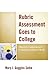 Rubric Assessment Goes to College: Objective, Comprehensive Evaluation of Student Work