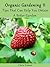 Organic Gardening Tips That Can Help You Obtain A Better Garden