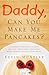 Daddy, Can You Make Me Pancakes? by Kevin McAteer