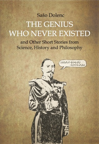 The Genius Who Never Existed and other Short Stories from Science, History and Philosophy (Kindle Edition)