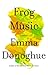 Frog Music by Emma Donoghue