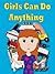 Girls Can Do Anything - A Rhyming Children's Picture Book ( Fun Ebooks For Kids )