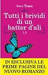 Tutti i brividi di un batter d'ali by Sara Tessa Tutti i brividi di un batter d'ali by Sara Tessa