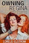 Owning Regina by Lorelei Elstrom Owning Regina by Lorelei Elstrom