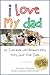 I Love My Dad - 50 Cute Kids with Reasons Why They Love Their Fathers: A Celebration of Fatherhood