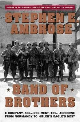 Band of Brothers: E Company, 506th Regiment, 101st Airborne from Normandy to Hitler's Eagle's Nest