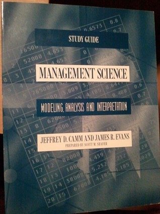 Study Guide: Management Science: Modeling, Analysis, and Interpretation