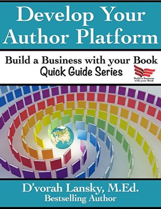 Develop Your Author Platform (Reach More Readers Quick Guide Series Book 1)