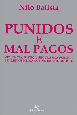 Punidos e mal pagos: violência, justiça, segurança pública e direitos humanos no Brasil de hoje