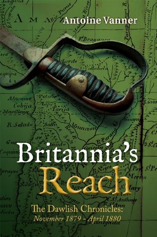 Britannia's Reach: The Dawlish Chronicles November 1879 - April 1880 (Kindle Edition)