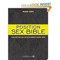 The Position Sex Bible: More Positions Than You Could Possibly Imagine