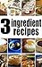 3 Ingredient Recipes by Amanda Ingelleri