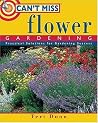 Can't Miss Flower Gardening: Practical Solutions for Gardening Success Can't Miss Flower Gardening: Practical Solutions for Gardening Success
