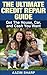 Credit Repair: The Ultimate Credit Repair Guide: Get The House, Cash, And Car You Want. BONUS: FREE Additional Book! (Credit Report, Credit, Good Credit, Debt, Debt Free)