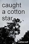Caught a Cotton Star