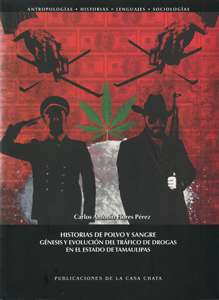Historias de polvo y sangre. Génesis y evolución del tráfico de drogas en el estado de Tamaulipas (Paperback)