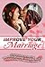 Improve Your Marriage: Simple steps to having a better relationship, avoiding divorce and enjoying a happier marriage!