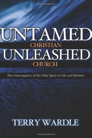 Untamed Christian Unleashed Church: The Extravagance of the Holy Spirit in Life and Ministry (Paperback)