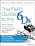 The Field Guide to the 6Ds: How to Use the Six Disciplines to Transform Learning into Business Results