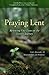 Praying Lent: Renewing Our Lives on the Lenten Journey