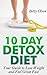 10 Day Detox Diet: Your Guide to Lose Weight and Feel Great Fast (cleanse)