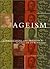 Ageism: Stereotyping and Prejudice against Older Persons