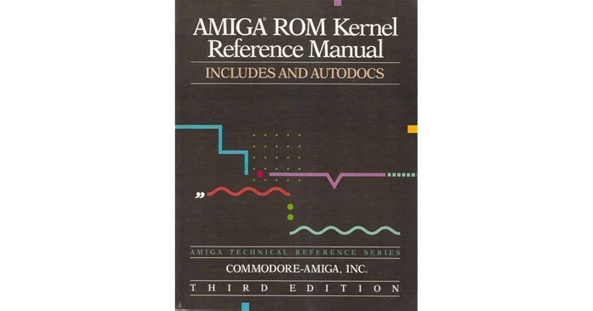 AMIGA ROM Kernel Reference Manual: Includes And Autodocs by Commodore