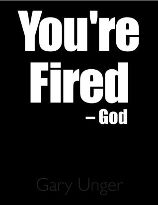You're Fired! -God (Kindle Edition)