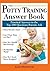 The Potty Training Answer Book by Karen Deerwester