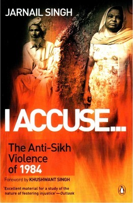 I Accuse: The Anti-Sikh Violence of 1984 [Hardcover] [Jan 01, 2009] Jarnail Singh