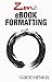Zen of eBook Formatting: A Step-by-step Guide To Format eBooks for Kindle and EPUB