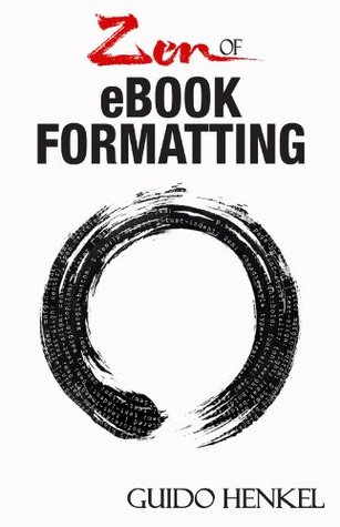 Zen of eBook Formatting: A Step-by-step Guide To Format eBooks for Kindle and EPUB (Kindle Edition)