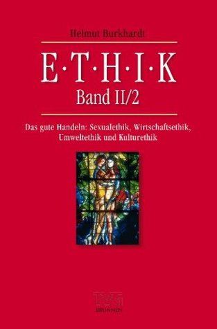 Ethik, Band II/2: Das gute Handeln Sexualethik Wirtschaftsethik Umweltethik (Paperback)
