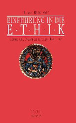 Einführung in die Ethik I. Grund und Norm sittlichen Handelns ( Fundamentalethik).