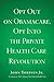 Opt Out on Obamacare, Opt Into the Private Health Care Revolution